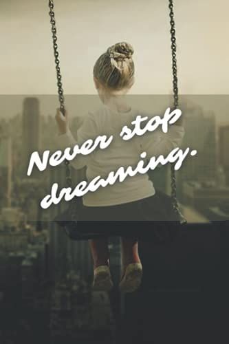 Never Stop Dreaming: A Motivational College Ruled Notebook For Girls (120 Pages, 6x9 Inches)