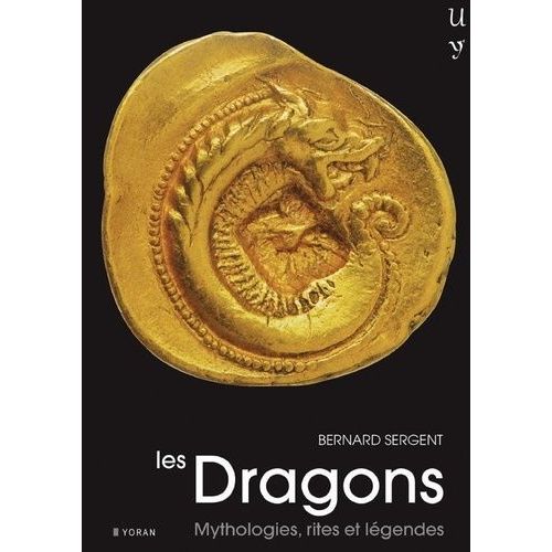 Les Dragons - Mythologie, Rites Et Légendes