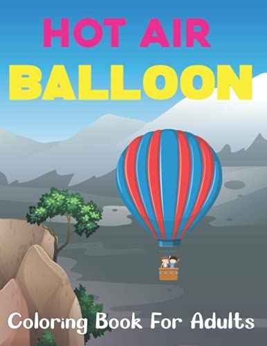 Hot Air Balloon Coloring Book For Adults: Beautiful Patterns For Stress Relief And Relaxation | Colouring Book For Teens And Adults. Vol-1
