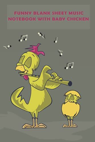 Funny Blank Sheet Music Notebook With Baby Chicken: Flute Notebook , Design Baby Chicken , Gift For Teaching Flute , Students ,Son ,Daughter ,Sister ,Brother , 120 P Notebook 6x9