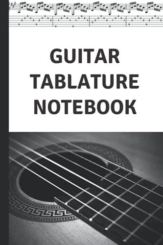 Guitar Tablature Notebook: Ideal For Students, Amateurs And Music Professionals. To Learn To Tune Your Guitar. Easy And Simple To Fill