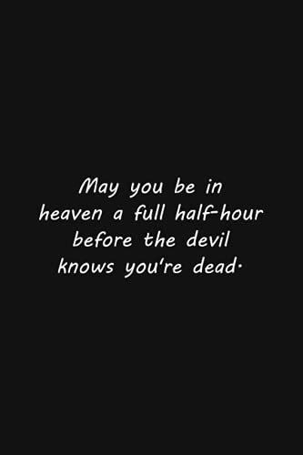 May You Be In Heaven A Full Half-Hour Before The Devil Knows You're Dead.: Lined Notebook, 110 Pages, Simple Black Cover, (6 X 9 Inches)