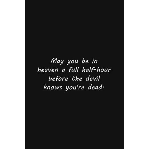 May You Be In Heaven A Full Half-Hour Before The Devil Knows You're Dead.: Lined Notebook, 110 Pages, Simple Black Cover, (6 X 9 Inches)