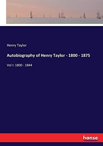 Autobiography Of Henry Taylor - 1800 - 1875