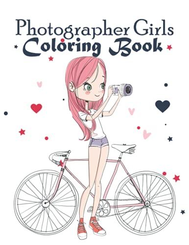 Photographer Girls Coloring Book: Photographer Coloring Book For Girls