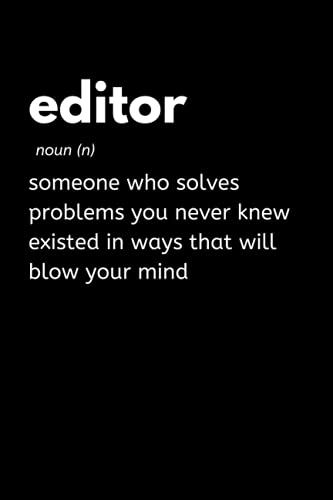 Editor - Someone Who Solves Problems You Never Knew Existed In Ways That Will Blow Your Mind: Funny Editor Notebook With Lined Pages, A Great Appreciation Gift Idea For Editors