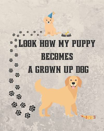 Look How My Puppy Becomes A Grown Up Dog: Photo Album For Puppies And Grown Up Dogs.