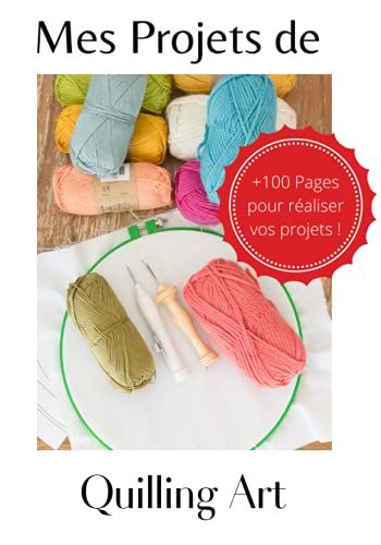 Mes Projets De Quilling Art: Pour Réaliser Ses Créations I Idée Cadeau