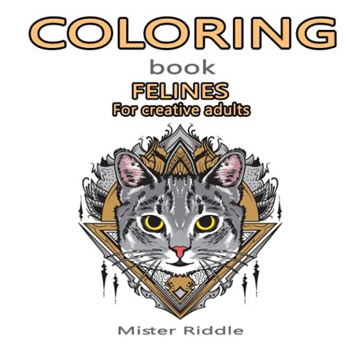 Coloring Book - Felines - For Creative Adults: 100 Coloring Pages To Express Your Creativity And Forget The Stress