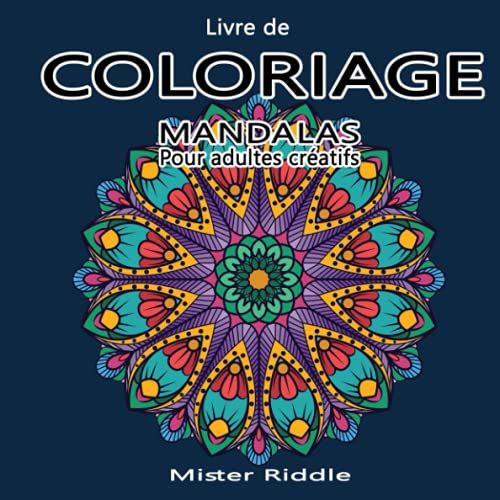 Livre De Coloriage - Mandalas - Pour Adultes Créatifs: 100 Pages À Colorier Pour Exprimer Votre Créativité Et Oublier Le Stress