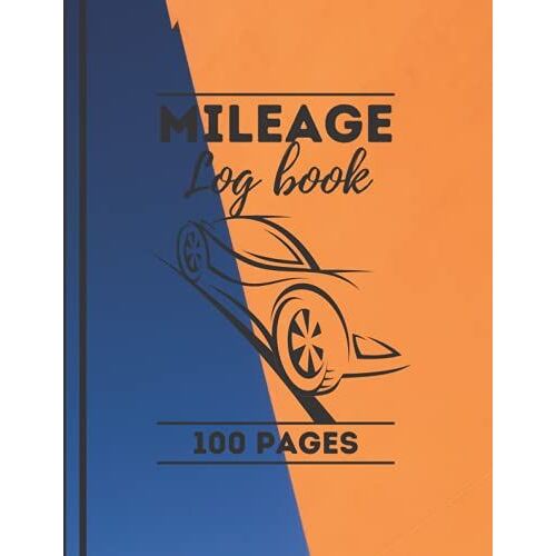 Mileage Log Book: 100 Pages | Car Tracker For Business Auto Driving Record Books For Taxes Vehicle Expense