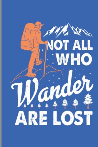 Not All Who Wander Are Lost: Lined Notebook Journal 6 X 9 Inches