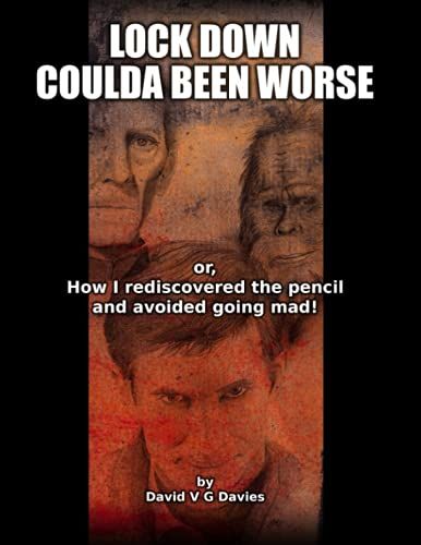 Lock Down Coulda Been Worse: Or, How I Rediscovered The Pencil And Avoided Going Mad!