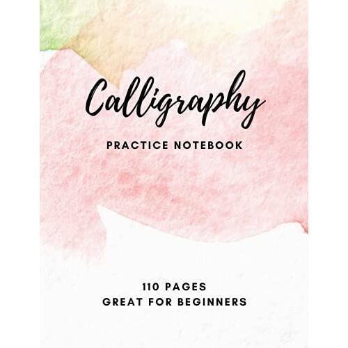 Calligraphy Practice Notebook 110 Pages Great For Beginners: Guide To Beautiful Hand Lettering, 8.5" X 11", Soft Cover, Matte Finish