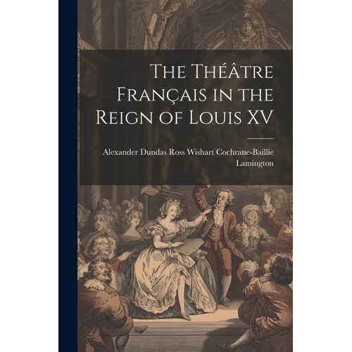 The Théâtre Français In The Reign Of Louis Xv