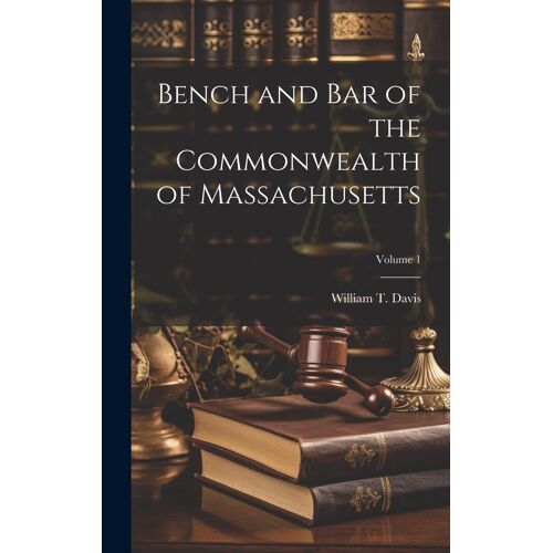 Bench And Bar Of The Commonwealth Of Massachusetts; Volume 1