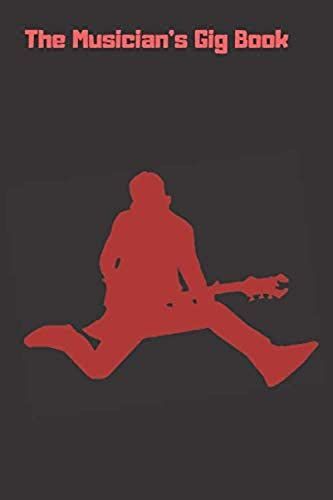 The Musician's Gig Book: Notebook Journal For Keeping Track Of Events, Venues, Contacts, Dates, Times, Payments, People, Places And More!