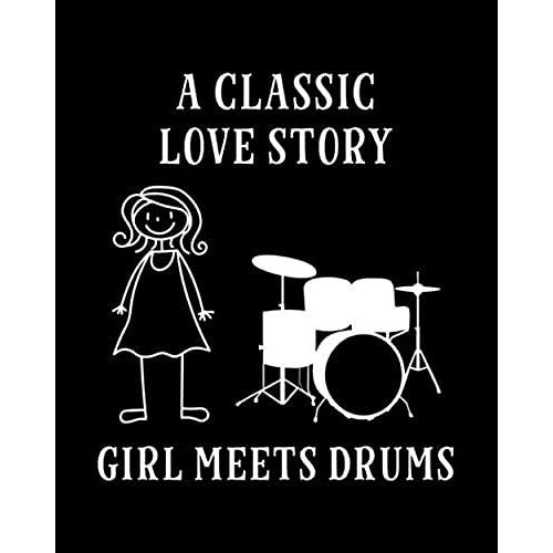 A Classic Love Story Girl Meets Drums: Drumming Gift For People Who Love To Drum - Funny Saying On Cover Design For Female Drummers - Blank Lined Journal Or Notebook