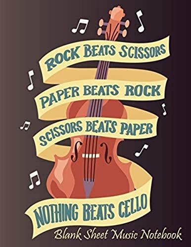 Rock Beats Scissors Paper Beats Rock Scossors Beats Paper Nothing Beats Cello - Blank Sheet Music Notebook: Musicians Book With Staff Pages For Cello Iinstrument Players