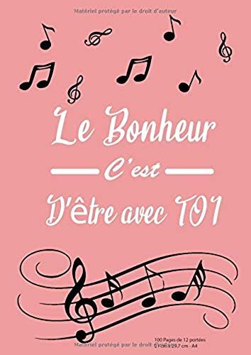 Le Bonheur C'est D'être Avec Toi: Papier Manuscrit 12 Portées A4 100 Pages - Cadeau De Saint Valentin Ou Pour Simplement Déclarer Votre Amour A Un Musiciens Ou Une Musiciennes