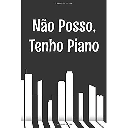 Não Posso, Tenho Piano: Caderno Original E Engraçado Para Entusiastas De Piano