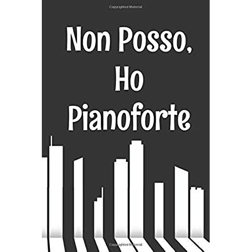 Non Posso, Ho Pianoforte: Notebook Originale E Divertente Per Gli Appassionati Di Pianoforte