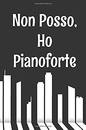 Non Posso, Ho Pianoforte: Notebook Originale E Divertente Per Gli Appassionati Di Pianoforte