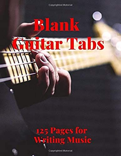 Blank Guitar Tabs: 125 Pages Of Guitar Tabs With Six 6-Line Staves And 7 Blank Chord Diagrams Per Page. Write Your Own Music. Music Composition, Guitar Tabs 8.5x11