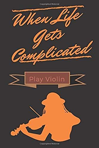 Whene Life Gets Complicated Play Violin: Song Writing Journal: Music Blank Sheet Notebook, Lined Ruled Paper Staff. Manuscript Paper For Notes, Lyrics ... Musicians, ... Students, . Notebook Journal