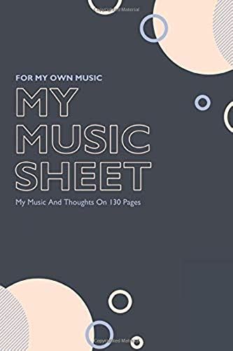 My Music Sheet For My Own Music: My Music And Thoughts On 130 Pages / Blank Music Booklet / 6x9 Inches / Matt Softcover / Suitable For Piano, Guitar, ... | For Music Lessons | Empty Music Lines