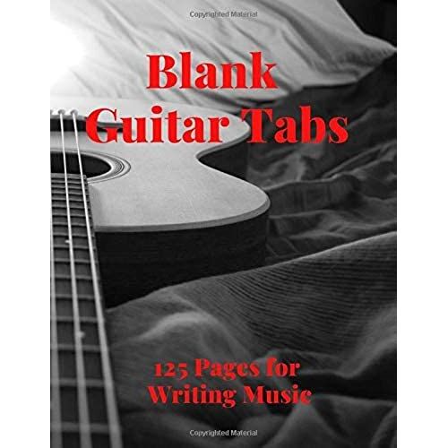 Blank Guitar Tabs: 125 Pages Of Guitar Tabs With Six 6-Line Staves And 7 Blank Chord Diagrams Per Page. Write Your Own Music. Music Composition, Guitar Tabs 8.5x11