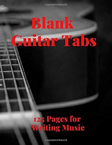Blank Guitar Tabs: 125 Pages Of Guitar Tabs With Six 6-Line Staves And 7 Blank Chord Diagrams Per Page. Write Your Own Music. Music Composition, Guitar Tabs 8.5x11