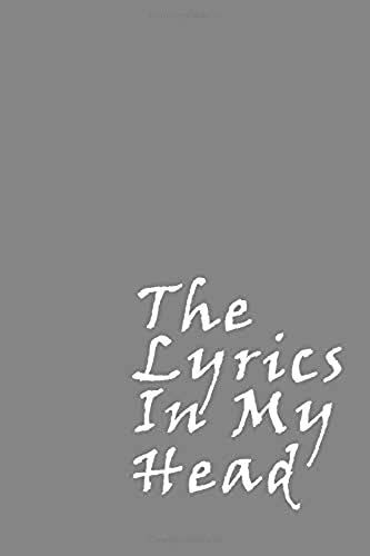 The Lyrics In My Head: Lyrics Notebook And Notes Journal (Songwriters Journal)