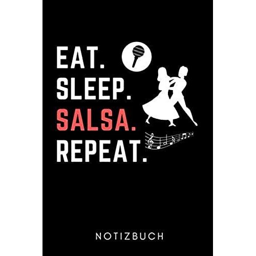 Eat. Sleep. Salsa. Repeat. Notizbuch: A5 Tagebuch Geschenk Für Salsa Tänzer | Tanzen Buch | Geschenk | Tanzbuch | Für Anfänger Profi | Witziger Spruch Für Hobbytänzer | Mädchen