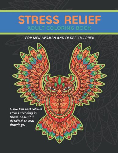 Stress Relief Adult Coloring Book For Men, Women And Older Children: Have Fun And Relieve Stress Coloring In These Beautiful Detailed Animal Drawings