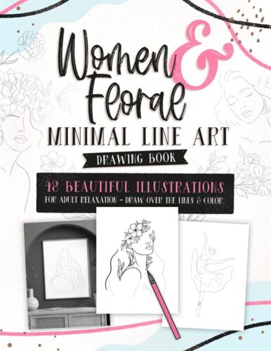 Women & Floral Minimal Line Art Drawing Book: 48 Beautiful Illustrations For Adult Relaxation - Draw Over The Lines & Color