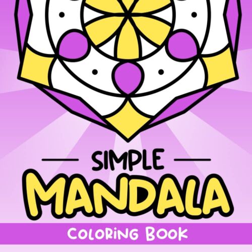 Simple Mandala Coloring Book: 50 Bold And Easy Mandala Coloring Book For Kids, Beginners, Adults And Everyone | Anxiety Colouring Book For Relaxation And Stress Relief (Great For Gift)