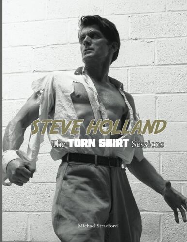Steve Holland: The Torn Shirt Sessions: Second Edition (The Steve Holland Library)