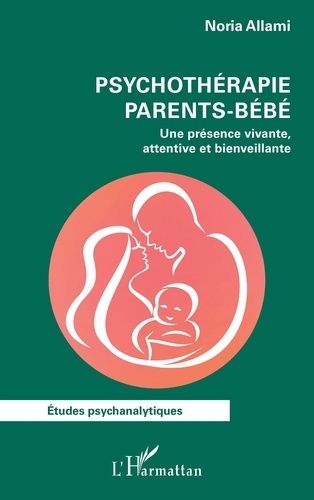 Psychothérapie Parents-Bébé - Une Présence Vivante, Attentive Et Bienveillante