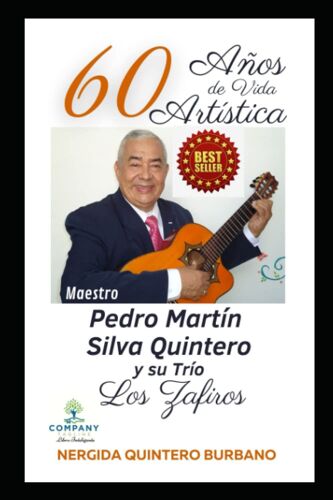 60 Años De Vida Artística: Maestro Pedro Martín Silva Quintero Y Su Trío Los Zafiros