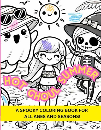 Hot Ghoul Summer: A Spooky Coloring Book For All Ages And Seasons!