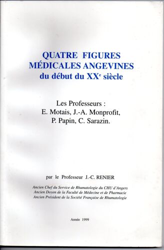 Quatre Figures Médicales Angevines Du Début Du X X È Siècle, Les Professeurs E. Motais, J.A. Monprofit, P. Papin, C. Sarazin - Anjou, Angers