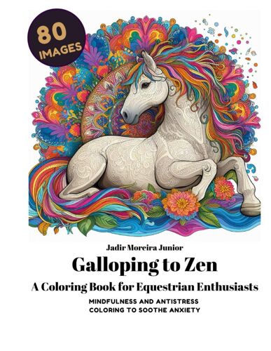 Galloping To Zen A Coloring Book For Equestrian Enthusiasts: Mindfulness And Antistress Coloring To Soothe Anxiety