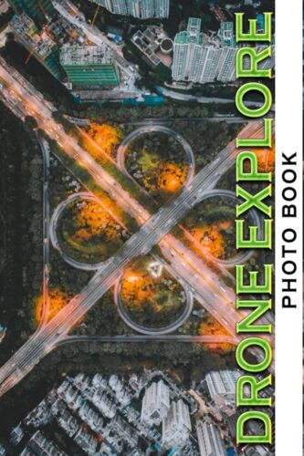 Drone Explore Photo Book: Fantastic Colorful Images For All Ages To Relieve Stress And Get Creative | Perfect Gift For Special Occasions