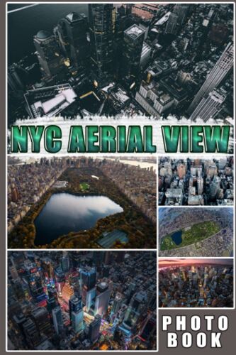 Nyc Aerial View Photo Book: A Journey Through Landscape Colorful Photos For All Ages To Relax And Unwind | Perfect Gift For Special Occasions