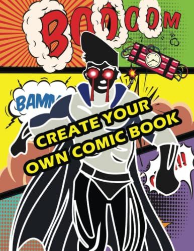 Create Your Own Comic Book: Blank Comic Book For Adults, Teens & Kids . Design Your Own Comic Book, Create Your Own Story, 110 Unique Blank Comic Book Templates .