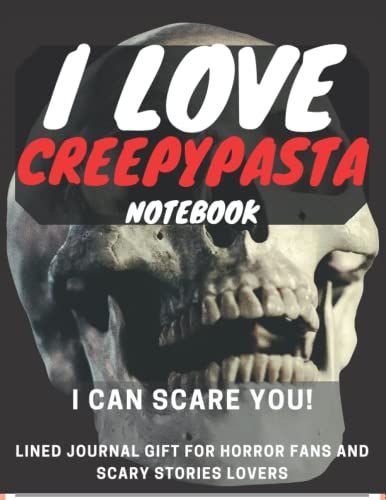I Love Creepypasta Notebook I Can Scare You: Lined Journal Gift For Horror Fans And Scary Stories Lovers