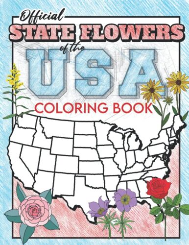 Official State Flowers Of The Usa Coloring Book: United States Coloring Book Including Flowers And State Facts For All Ages
