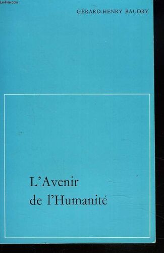 L'avenir De L'humanité - L'eschatologie Dans L'oeuvre De Teilhard De 1922 À 1945