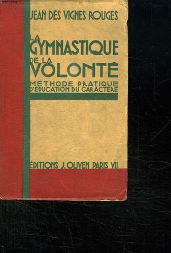 La Gymnastique De La Volonte. Methode Pratique D Education Du Caractere.